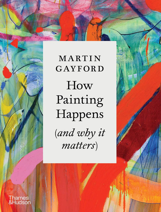 How Painting Happens (and why it matters)